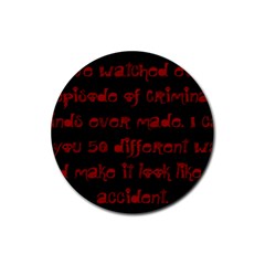 I ve Watched Enough Criminal Minds Rubber Round Coaster (4 Pack)  by girlwhowaitedfanstore