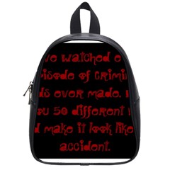 I ve Watched Enough Criminal Minds School Bags (small)  by girlwhowaitedfanstore