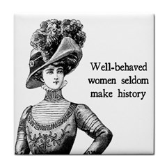 Well-behaved Women Seldom Make History Tile Coasters by waywardmuse