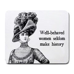 Well-behaved Women Seldom Make History Large Mousepads by waywardmuse