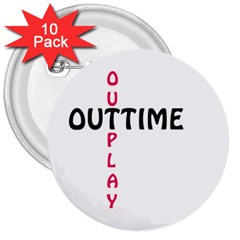 Outtime / Outplay 3  Buttons (10 Pack) 