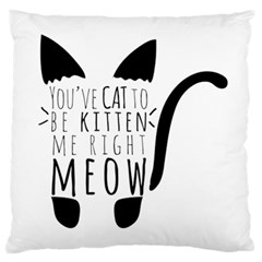 You ve Cat To Be Kitten Me Right Meow Large Cushion Case (two Sides)