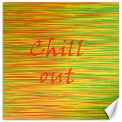 Chill out Canvas 16  x 16  