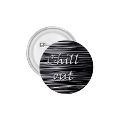 Black An White  chill Out  1 75  Buttons by Valentinaart