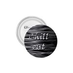 Black an white  Chill out  1.75  Buttons Front