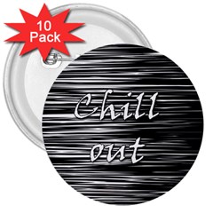 Black An White  chill Out  3  Buttons (10 Pack)  by Valentinaart