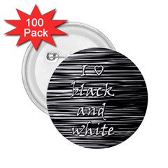 I Love Black And White 2 25  Buttons (100 Pack)  by Valentinaart