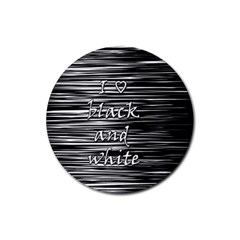 I Love Black And White Rubber Round Coaster (4 Pack)  by Valentinaart