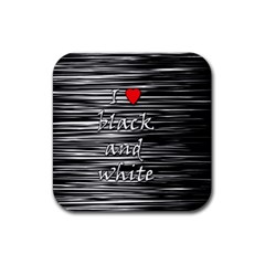 I Love Black And White 2 Rubber Coaster (square)  by Valentinaart