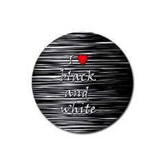 I Love Black And White 2 Rubber Coaster (round)  by Valentinaart