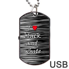 I Love Black And White 2 Dog Tag Usb Flash (one Side) by Valentinaart