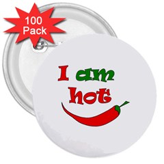 I Am Hot  3  Buttons (100 Pack)  by Valentinaart