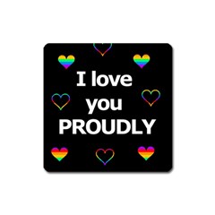 Proudly Love Square Magnet by Valentinaart