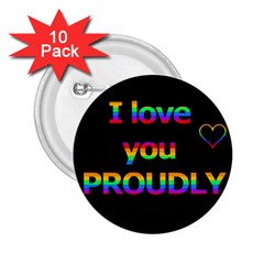 I Love You Proudly 2 25  Buttons (10 Pack) 