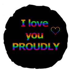 I Love You Proudly Large 18  Premium Flano Round Cushions