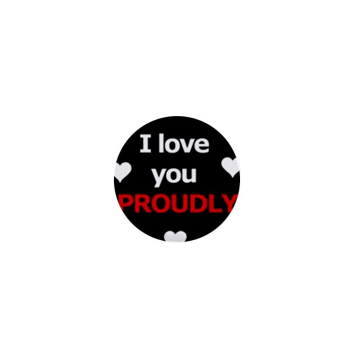 I love you proudly 1  Mini Buttons