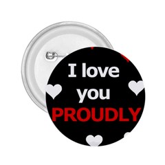 I Love You Proudly 2 25  Buttons by Valentinaart