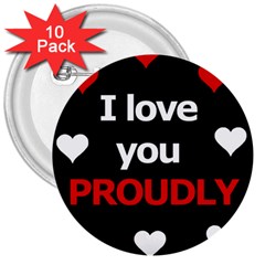 I Love You Proudly 3  Buttons (10 Pack)  by Valentinaart