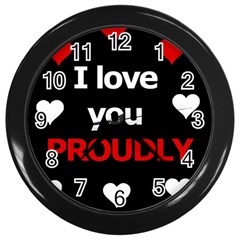 I Love You Proudly Wall Clocks (black) by Valentinaart