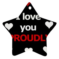 I Love You Proudly Star Ornament (two Sides)  by Valentinaart