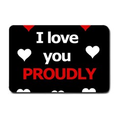 I Love You Proudly Small Doormat  by Valentinaart