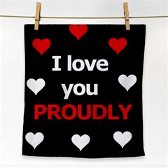 I Love You Proudly Face Towel by Valentinaart