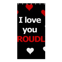 I Love You Proudly Shower Curtain 36  X 72  (stall) 