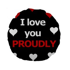 I Love You Proudly Standard 15  Premium Round Cushions by Valentinaart