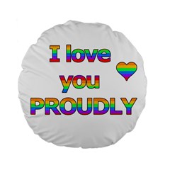 I Love You Proudly 2 Standard 15  Premium Round Cushions