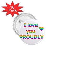 Proudly Love 1 75  Buttons (10 Pack)