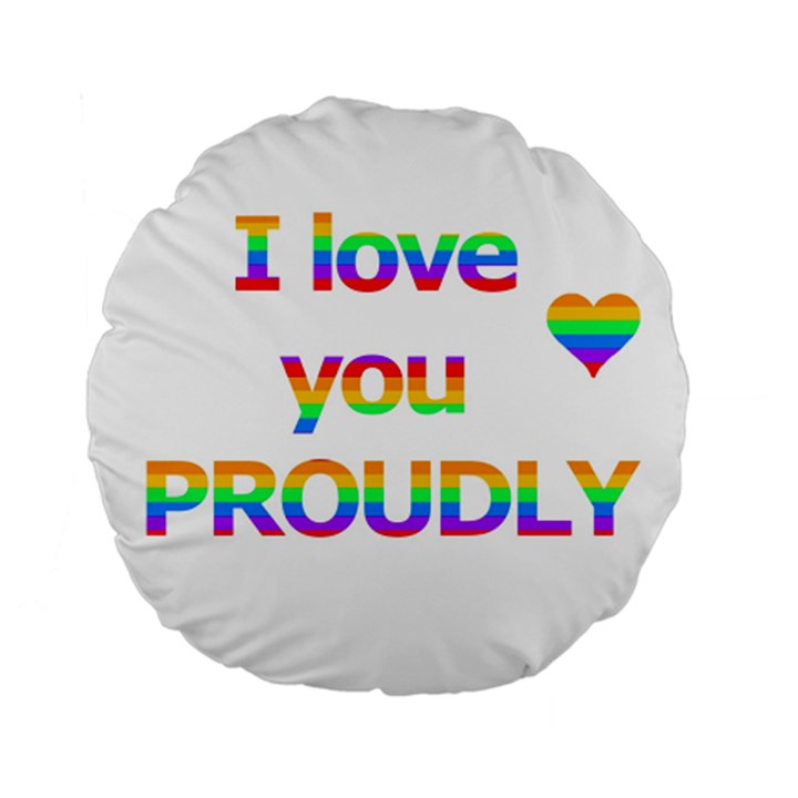 Proudly love Standard 15  Premium Round Cushions