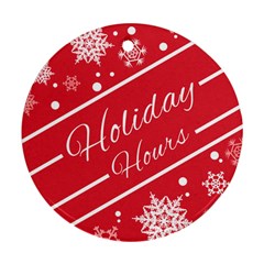 Winter Holiday Hours Ornament (round)  by Amaryn4rt