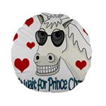 Don t wait for Prince Sharming Standard 15  Premium Round Cushions Back