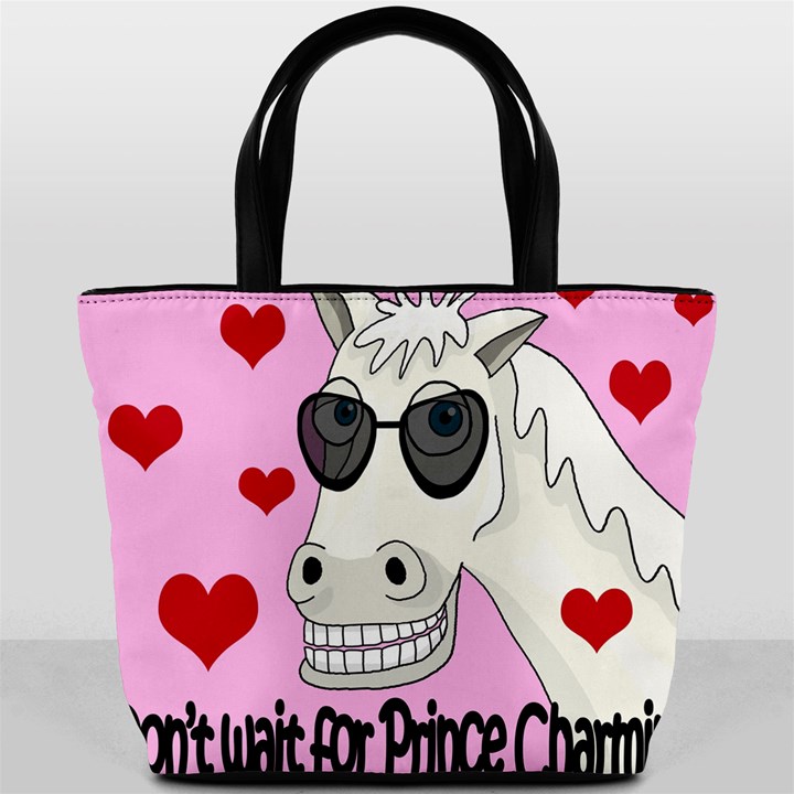 Don t wait for Prince Charming Bucket Bags