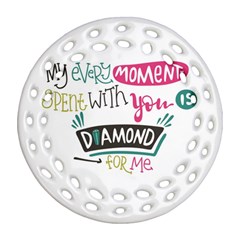 My Every Moment Spent With You Is Diamond To Me / Diamonds Hearts Lips Pattern (white) Round Filigree Ornament (two Sides) by FashionFling