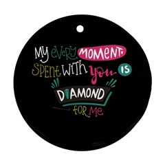 My Every Moment Spent With You Is Diamond To Me / Diamonds Hearts Lips Pattern (black) Ornament (round) by FashionFling