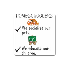 Homeschoolers Socialize Square Magnet by athenastemple