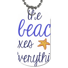 The Beach Fixes Everything Dog Tag (two Sides)