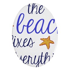 The Beach Fixes Everything Oval Ornament (two Sides) by OneStopGiftShop