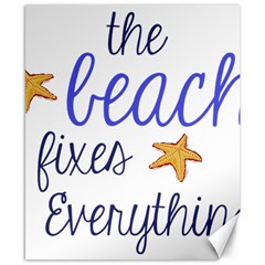 The Beach Fixes Everything Canvas 8  X 10  by OneStopGiftShop