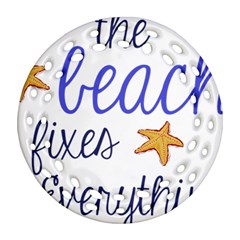 The Beach Fixes Everything Round Filigree Ornament (two Sides) by OneStopGiftShop