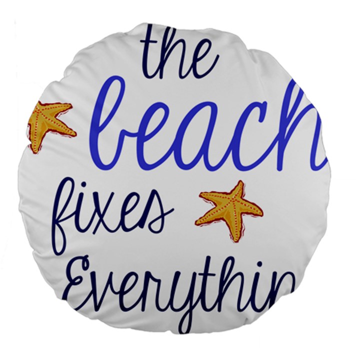 The Beach Fixes Everything Large 18  Premium Flano Round Cushions