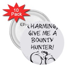 Give Me A Bounty Hunter! 2 25  Buttons (10 Pack)  by badwolf1988store