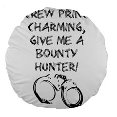 Give Me A Bounty Hunter! Large 18  Premium Flano Round Cushions