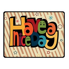 Have A Nice Happiness Happy Day Double Sided Fleece Blanket (small)  by Simbadda