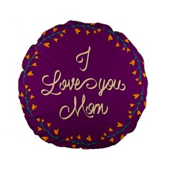 Happy Mothers Day Celebration I Love You Mom Standard 15  Premium Round Cushions by Nexatart