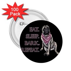 Eat, Sleep, Bark, Repeat Pug 2 25  Buttons (100 Pack)  by Valentinaart