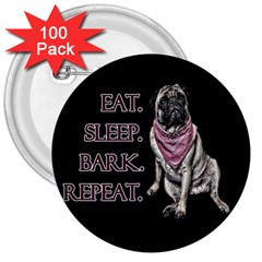 Eat, Sleep, Bark, Repeat Pug 3  Buttons (100 Pack)  by Valentinaart