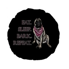 Eat, Sleep, Bark, Repeat Pug Standard 15  Premium Flano Round Cushions by Valentinaart