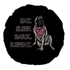 Eat, Sleep, Bark, Repeat Pug Large 18  Premium Flano Round Cushions by Valentinaart